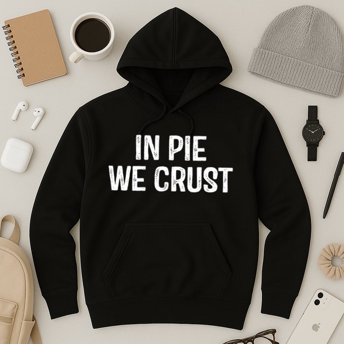 In Pie We Crust Funny Thanksgiving Hoodie