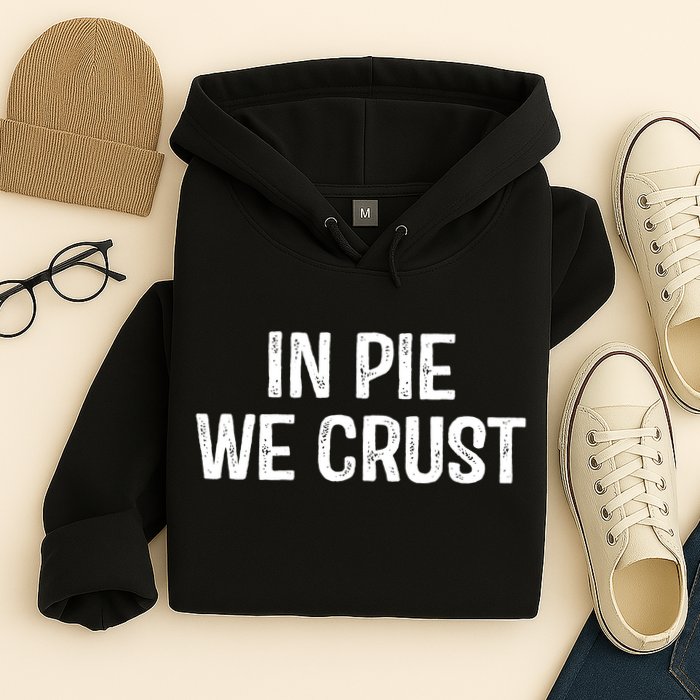 In Pie We Crust Funny Thanksgiving Hoodie
