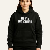 In Pie We Crust Funny Thanksgiving Hoodie