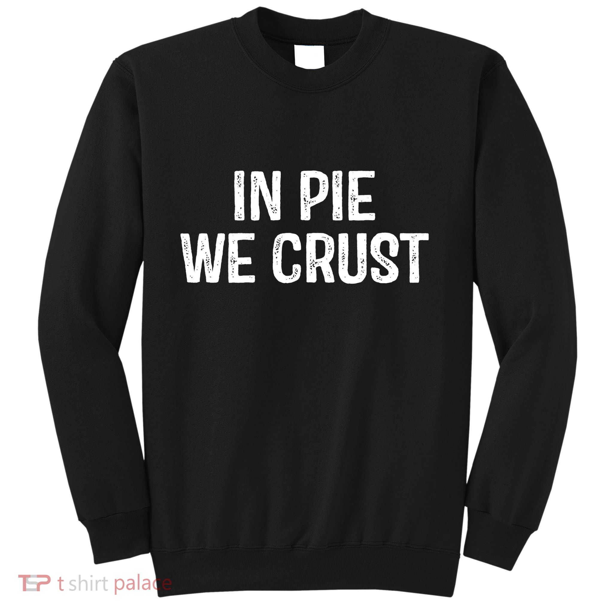 In Pie We Crust Funny Thanksgiving Sweatshirt
