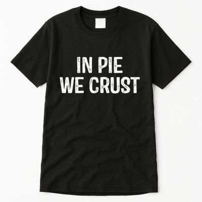 In Pie We Crust Funny Thanksgiving Tall T-Shirt