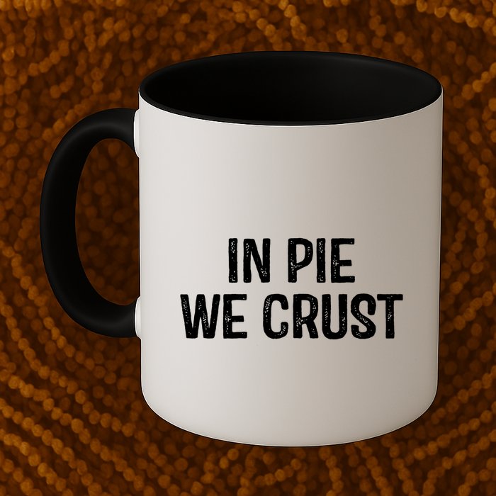 In Pie We Crust Funny Thanksgiving Mug