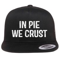 In Pie We Crust Funny Thanksgiving Flat Bill Trucker Hat