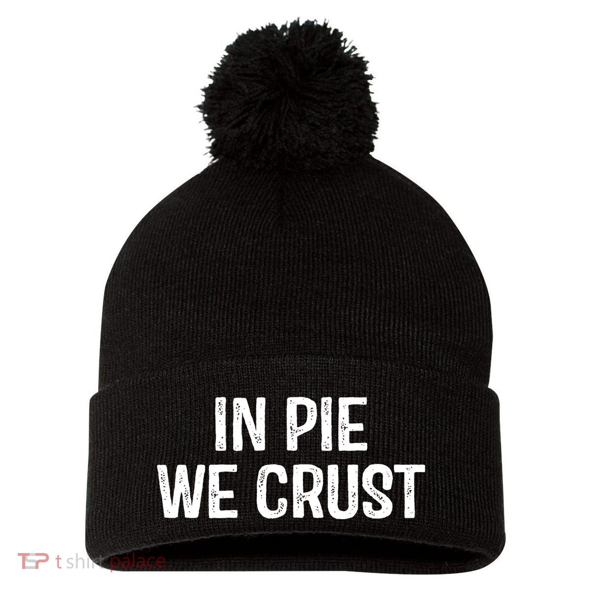 In Pie We Crust Funny Thanksgiving Pom Pom 12in Knit Beanie