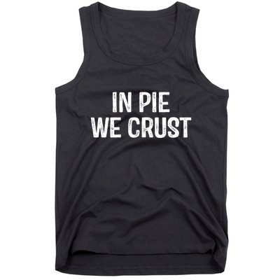In Pie We Crust Funny Thanksgiving Tank Top