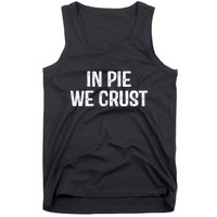 In Pie We Crust Funny Thanksgiving Tank Top