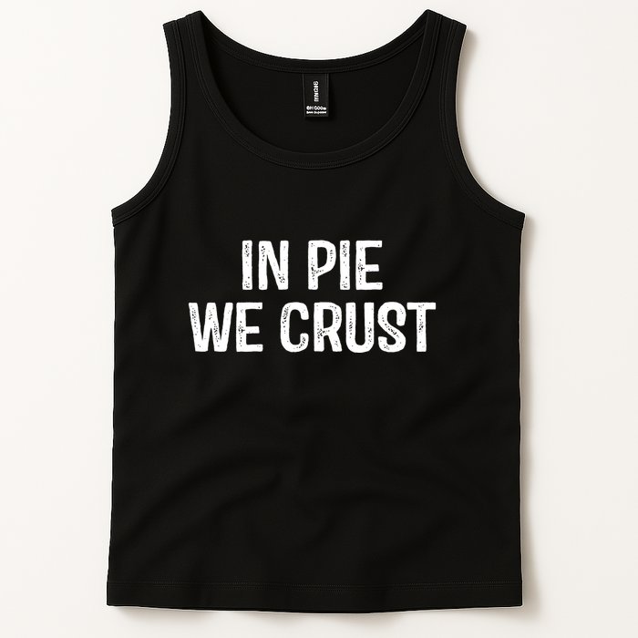 In Pie We Crust Funny Thanksgiving Tank Top