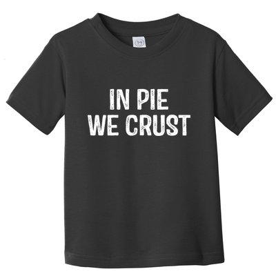 In Pie We Crust Funny Thanksgiving Toddler T-Shirt