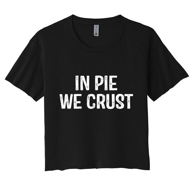 In Pie We Crust Funny Thanksgiving Crop Top