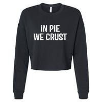 In Pie We Crust Funny Thanksgiving Cropped Pullover Crew
