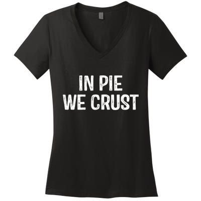 In Pie We Crust Funny Thanksgiving Women's V-Neck T-Shirt