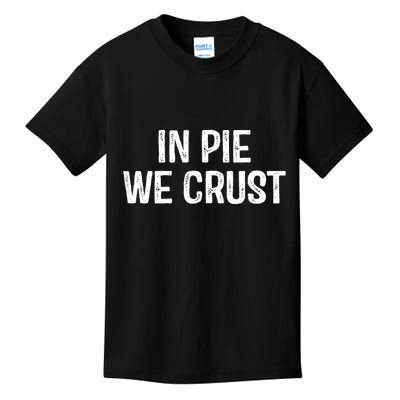 In Pie We Crust Funny Thanksgiving Kids T-Shirt