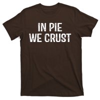 In Pie We Crust Funny Thanksgiving T-Shirt