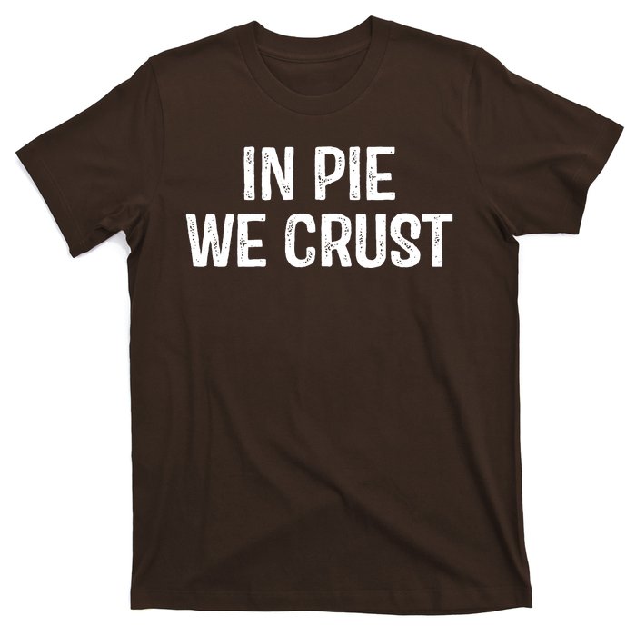 In Pie We Crust Funny Thanksgiving T-Shirt