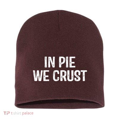 In Pie We Crust Funny Thanksgiving Short Acrylic Beanie