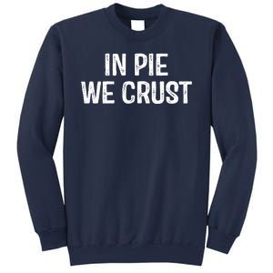 In Pie We Crust Funny Thanksgiving Sweatshirt