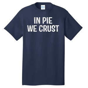 In Pie We Crust Funny Thanksgiving Tall T-Shirt