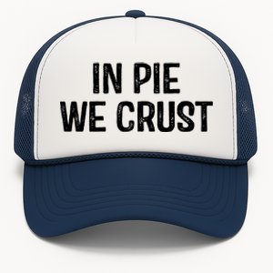 In Pie We Crust Funny Thanksgiving Trucker Hat