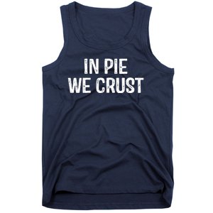 In Pie We Crust Funny Thanksgiving Tank Top