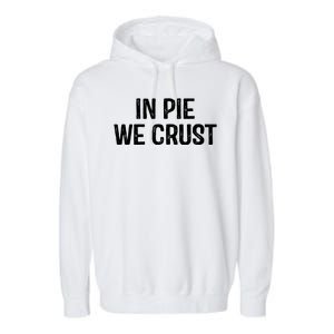 In Pie We Crust Funny Thanksgiving Garment-Dyed Fleece Hoodie