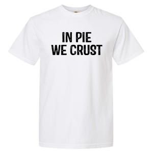 In Pie We Crust Funny Thanksgiving Garment-Dyed Heavyweight T-Shirt