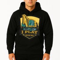 I Play With Big Tools Excavator Hoodie
