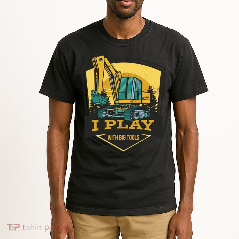 I Play With Big Tools Excavator Tall T-Shirt