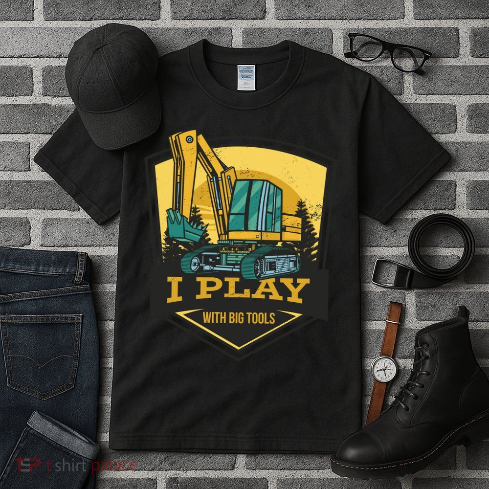 I Play With Big Tools Excavator Tall T-Shirt