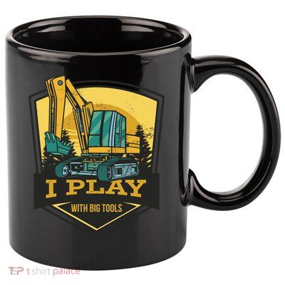 I Play With Big Tools Excavator 11oz C Handle Ceramic Mug