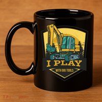I Play With Big Tools Excavator 11oz C Handle Ceramic Mug