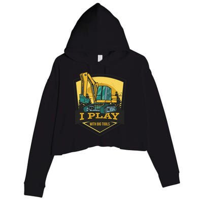I Play With Big Tools Excavator Crop Fleece Hoodie