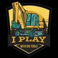 I Play With Big Tools Excavator Magnet