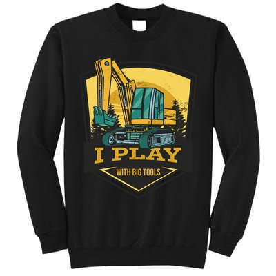 I Play With Big Tools Excavator Tall Sweatshirt