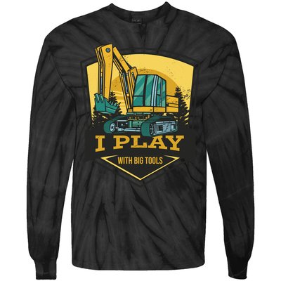 I Play With Big Tools Excavator Tie-Dye Long Sleeve Shirt