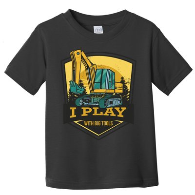 I Play With Big Tools Excavator Toddler T-Shirt