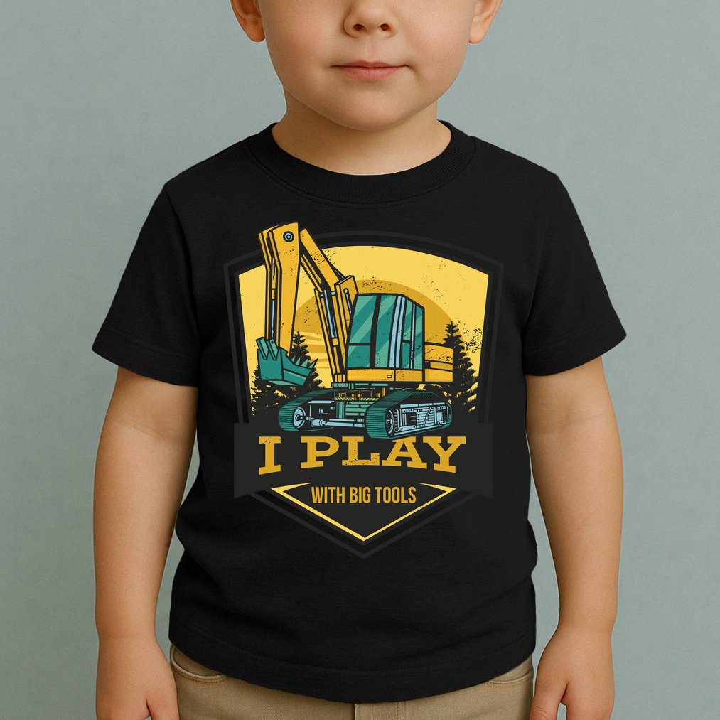 I Play With Big Tools Excavator Toddler T-Shirt