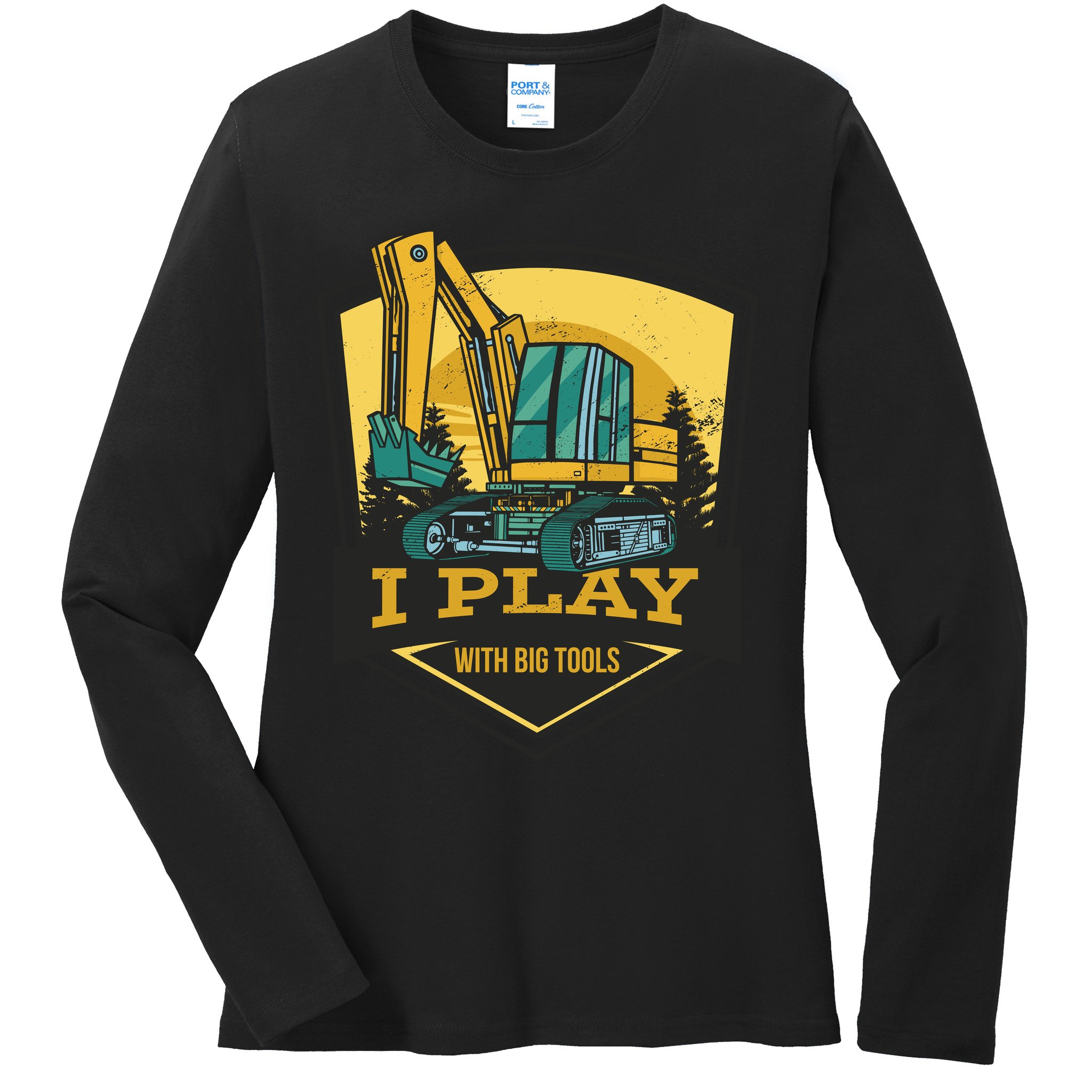 I Play With Big Tools Excavator Ladies Long Sleeve Shirt