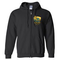 I Play With Big Tools Excavator Full Zip Hoodie