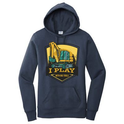 I Play With Big Tools Excavator Women's Pullover Hoodie