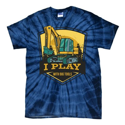 I Play With Big Tools Excavator Tie-Dye T-Shirt