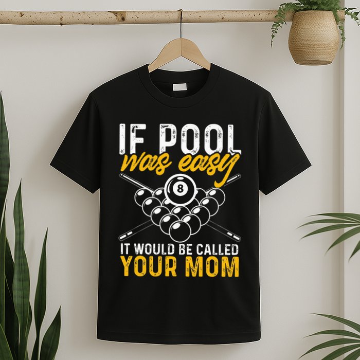 If Pool Was Easy Funny Billiard Player T-Shirt