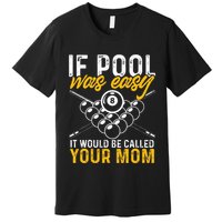 If Pool Was Easy Funny Billiard Player Premium T-Shirt
