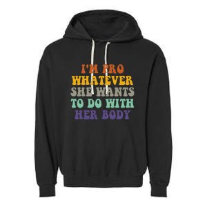 Im Pro Whatever She Wants To Do With Her Body Garment-Dyed Fleece Hoodie