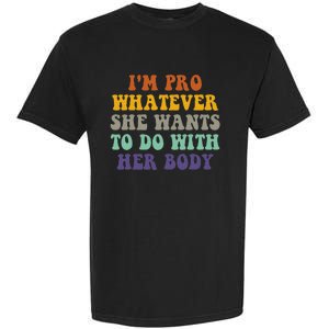 Im Pro Whatever She Wants To Do With Her Body Garment-Dyed Heavyweight T-Shirt