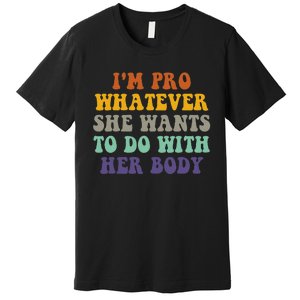 Im Pro Whatever She Wants To Do With Her Body Premium T-Shirt