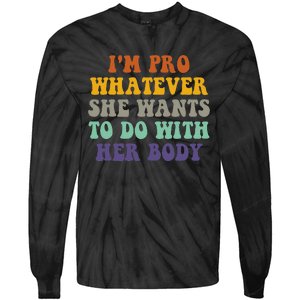 Im Pro Whatever She Wants To Do With Her Body Tie-Dye Long Sleeve Shirt