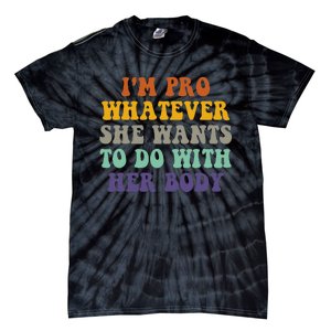 Im Pro Whatever She Wants To Do With Her Body Tie-Dye T-Shirt