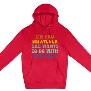 Im Pro Whatever She Wants To Do With Her Body Premium Pullover Hoodie