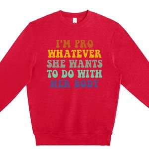 Im Pro Whatever She Wants To Do With Her Body Premium Crewneck Sweatshirt