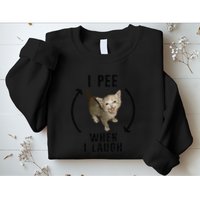 I Pee When I Laugh Funny Cat Silly Meme Humorous Sarcastic Sweatshirt